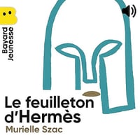 Le feuilleton d'Hermès: La mythologie grecque en cents épisodes - Jean-Manuel Duvivier, Murielle Szac