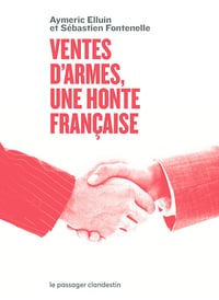 Ventes d'armes : une honte française - Aymeric Elluin, Sébastien Fontenelle (2021)