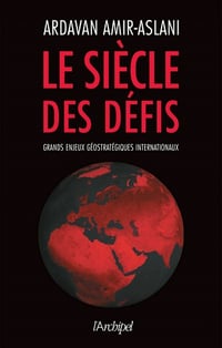 Le siècle des défis - Grands enjeux géostratégiques internationaux - Ardavan Amir-aslani (2021)
