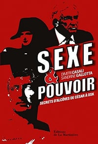 Sexe et pouvoir. Secrets d’alcôve, de César à DSK - Dimitri Casali, Sandrine Galotta