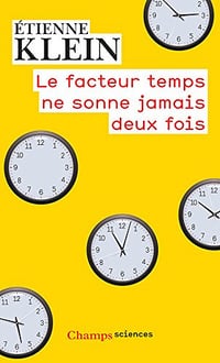 Le facteur temps ne sonne jamais deux fois - Etienne Klein