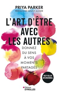 L'art d'être avec les autres : Donnez du sens à vos moments partagés - Priya Parker (2025)