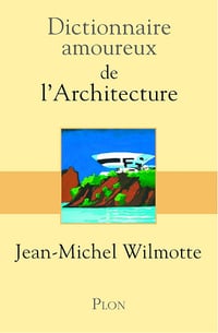 Dictionnaire Amoureux de l'Architecture - Jean-Michel Wilmotte (2016)