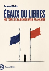Renaud Meltz - Égaux ou libres: Histoire de la démocratie française (2026)
