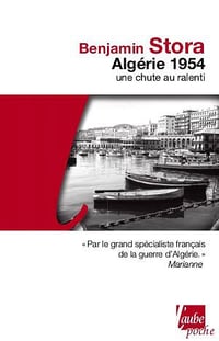 Algérie 1954: Une chute au ralenti - Benjamin Stora