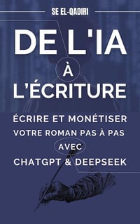 SALAH EDDINE EL QADIRI - De l'IA à l’Écriture: Écrire et Monétiser Votre Roman Pas à Pas avec ChatGPT & DeepSeek (2025)