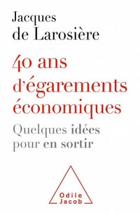 40 ans d'égarements économiques: Quelques idées pour en sortir - Jacques de Larosière (2021)