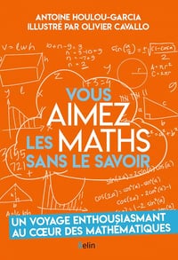 Vous aimez les maths sans le savoir - Antoine Houlou-Garcia, Olivier Cavallo (2020)