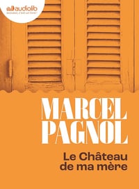 Le Chateau de ma mère Souvenirs d'enfance 2 - Marcel Pagnol (2024)