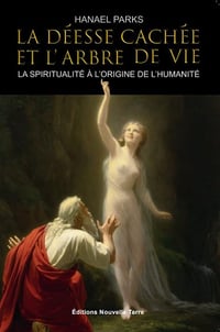 La Déesse cachée et l'Arbre de Vie - La spiritualité à l'origine de l'Humanité - Hanael Parks (2023)