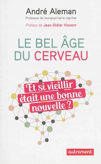 Le bel âge du cerveau - Et si vieillir était une bonne nouvelle ?