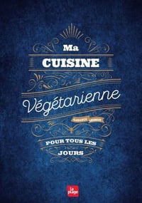 Ma cuisine végétarienne pour tous les jours - Garance Leureux