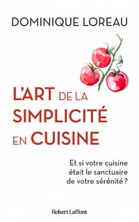 L'Art de la simplicité en cuisine - Dominique Loreau (2022)