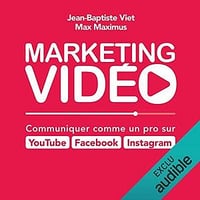 Marketing Vidéo : Communiquer comme un pro sur YouTube, Facebook, Instagram - Jean-Baptiste Viet, Max Maximus