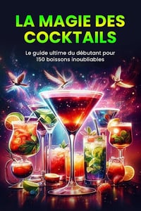 Arnaude Landry - La Magie des Cocktails: Le guide ultime du débutant pour 150 boissons inoubliables (2024)