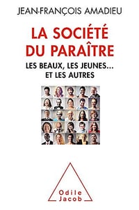 La Société du paraître: Les beaux, les jeunes… et les autres - Jean-Francois Amadieu