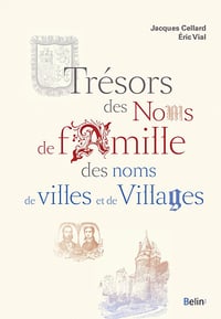 Trésors des noms de famille, des noms de villes et de villages - Jacques Cellard, Eric Vial