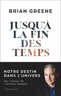 Jusqu'à la fin des temps: Notre destin dans l'Univers - Brian Greene (2021)