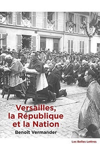 Versailles, la République et la Nation: Une topologie politique - Benoît Vermander (2018)