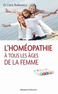L'homéopathie à tous les âges de la femme - Claire Bialkiewicz
