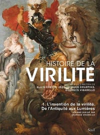 Histoire de la virilité, tome 1. L'invention de la virilité. De l'Antiquité aux Lumières - Alain Corbin, Jean-Jacques Courtine, Georges Vigarello