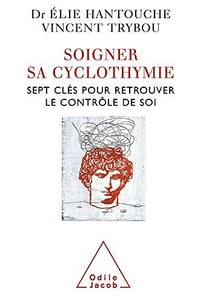 Soigner sa cyclothymie: Sept clés pour retrouver le contrôle de soi - Élie Hantouche, Vincent Trybou