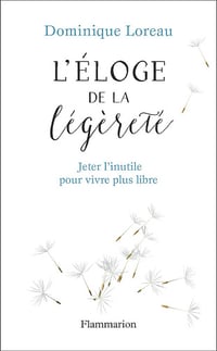 L'Éloge de la légèreté Jeter l'inutile pour vivre plus libre - Dominique Loreau (2018)