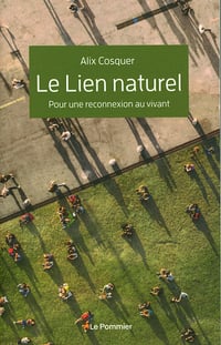 Le Lien naturel: Pour une reconnexion au vivant - Alix Cosquer (2021)