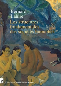 Les structures fondamentales des sociétés humaines - Bernard Lahire (2023)