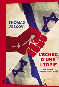 L'échec d'une utopie : Une histoire des gauches en Israël - Thomas Vescovi (2021)