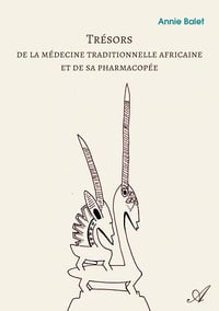 Annie Balet - Trésors de la médecine traditionnelle africaine et de sa pharmacopée (2021)