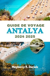 Mayberry R. Daniels Daniels - GUIDE DE VOYAGE ANTALYA 2024 2025 (2024)