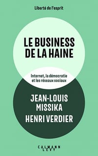 Le business de la haine : Internet, la démocratie et les réseaux sociaux - Jean-Louis Missika, Henri Verdier (2022)