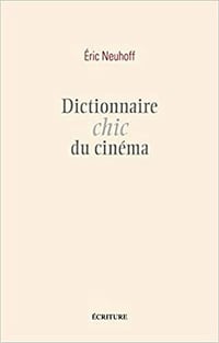 Dictionnaire chic du cinéma - Eric Neuhoff