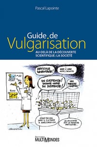 Guide de vulgarisation. Au-delà de la découverte scientifique - Pascal Lapointe