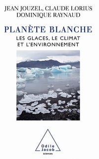 Planète blanche : Les glaces, le climat et l'environnement - Jean Jouzel, Raynaud Claude, Lorius Dominique