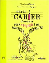 Petit cahier d’exercices pour attirer à soi bonheur et réussite - Christine Michaud