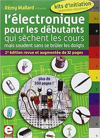 L’électronique pour les débutants qui sèchent les cours mais soudent sans se brûler les doigts - Rémy Mallard