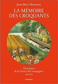 La mémoire des croquants : Chroniques de la France des campagnes 1435-1652 - Jean-Marc Moriceau