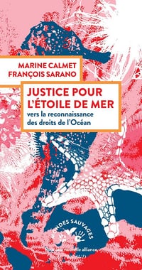 Justice pour l'étoile de mer: Vers la reconnaissance des droits de l'océan - François Sarano, Marine Calmet (2025)