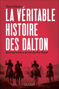 La véritable histoire des Dalton, derniers hors-la-loi du Far West - Tom Clavin (2025)