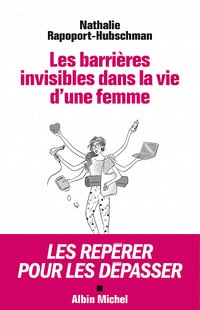 Les Barrières invisibles dans la vie d'une femme : Les repérer pour les dépasser - Nathalie Rapoport-Hubschman