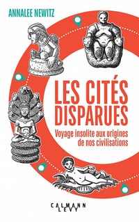 Les cités disparues : voyage insolite aux origines de nos civilisations - Annalee Newitz (2022)