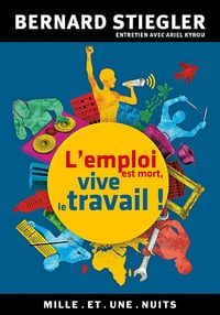 L’emploi est mort, vive le travail ! - Bernard Stiegler