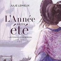 Julie Lemieux - Les fiançailles au berceau - L'année sans été tome 1 [2018]