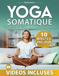 Élodie Martin - Yoga Somatique: 100+ Illustrations et Vidéos Incluses pour Réduire l'Anxiété (2024)