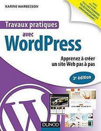 Travaux pratiques avec WordPress (2017) - 3e éd. : Apprenez à créer un site Web pas à pas