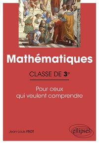 Jean-Louis Frot - Mathématiques - Classe de 3e - Pour ceux qui veulent comprendre