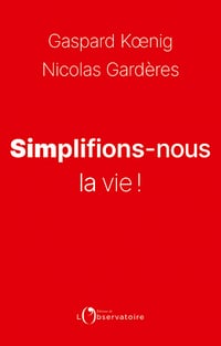 Simplifions-nous la vie ! - Gaspard Koenig, Nicolas Gardères (2021)