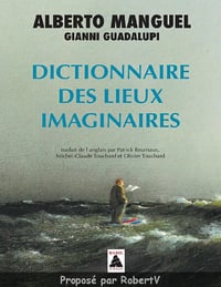 Alberto Manguel - Dictionnaire des Lieux Imaginaires
